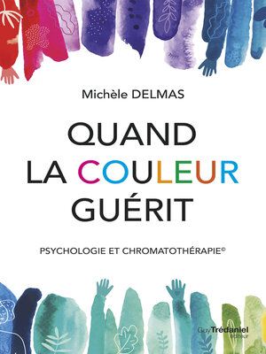cover image of Quand la couleur guérit--Psychologie et chromatothérapie